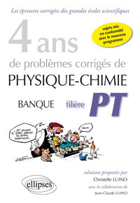 4 ANS DE PROBLEMES CORRIGES DE PHYSIQUE-CHIMIE POSES AUX CONCOURS BANQUE PT DE 2015 A 2012 - FILIERE