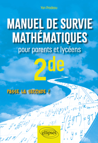 Manuel de survie mathématiques pour parents et lycéens - Seconde