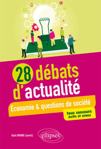 28 DEBATS D'ACTUALITE - ECONOMIE ET QUESTIONS DE SOCIETE - TOUS CONCOURS - ECRITS ET ORAUX