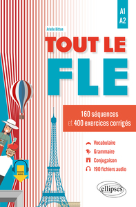 TOUT LE FLE A1-A2 (FRANCAIS LANGUE ETRANGERE) - 160 SEQUENCES ET 400 EXERCICES CORRIGES. (FICHIERS A