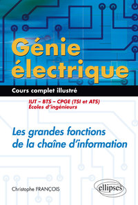 GENIE ELECTRIQUE - COURS COMPLET ILLUSTRE - LES GRANDES FONCTIONS DE LA CHAINE D INFORMATION - IUT,