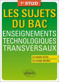 ENSEIGNEMENTS TECHNOLOGIQUES TRANSVERSAUX - TERMINALE STI2D - ANNALES CORRIGES