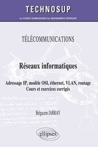 TELECOMMUNICATIONS - RESEAUX INFORMATIQUES - ADRESSAGE IP, MODELE OSI, ETHERNET, VLAN, ROUTAGE. COUR