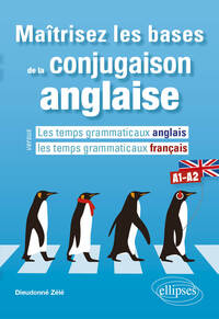 MAITRISEZ LES BASES DE LA CONJUGAISON ANGLAISE A1-A2 - LES TEMPS GRAMMATICAUX ANGLAIS VERSUS LES TEM