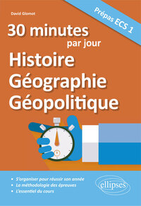 30 MINUTES PAR JOUR D'HISTOIRE, GEOGRAPHIE, GEOPOLITIQUE - PREPAS ECS 1