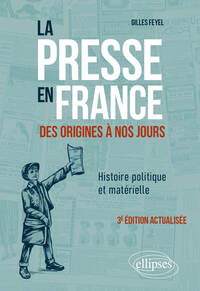 LA PRESSE EN FRANCE DES ORIGINES A NOS JOURS. HISTOIRE POLITIQUE ET MATERIELLE - 3E EDITION ACTUALIS