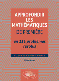 Approfondir les mathématiques de Première en 111 problèmes résolus