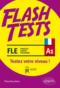 FLE (FRANCAIS LANGUE ETRANGERE) FLASH TESTS. A1. TESTEZ VOTRE NIVEAU DE FRANCAIS ! (AVEC FICHIERS AU