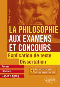 LA PHILOSOPHIE AUX EXAMENS ET CONCOURS. EXPLICATION DE TEXTE ET DISSERTATION.