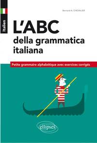 Italien. L’ABC della grammatica italiana. Petite grammaire alphabétique avec exercices corrigés