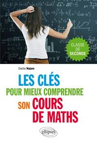 Les clés pour mieux comprendre son cours de maths. Classe de seconde