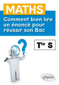 Maths - Terminale S - Comment bien lire un énoncé pour réussir son Bac