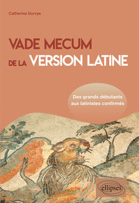 Vade mecum de la version latine. Des grands débutants aux latinistes confirmés