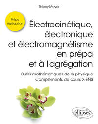 Électrocinétique, électronique et électromagnétisme en prépa et à l’agrégation - Outils mathématiques de la physique - Compléments de cours X-ENS