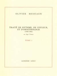 OLIVIER MESSIAEN : TRAITE DE RYTHME, DE COULEUR ET D'ORNITHOLOGIE - TOME 1