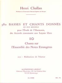 HENRI CHALLAN: 380 BASSES ET CHANTS DONNES - VOLUME 10C (CHANTS SUR L'ENSEMBLE DES NOTES ETRANGERES)