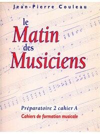 JEAN-PIERRE COULEAU : LE MATIN DES MUSICIENS - PREPARATOIRE 2, VOL.A