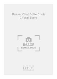 BUSSER CHAT BOTTE CHOIR CHORAL SCORE
