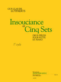 LUYPAERTS: INSOUCIANCE ET CINQ SETS (CYCLE 1) 2 PIECES POUR FLUTE ET PIANO LIVRE SUR LA MUSIQUE