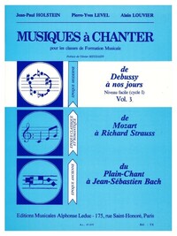 PIERRE-YVES LEVEL & ALAIN LOUVIER : MUSIQUES A CHANTER VOL 3 : DE DEBUSSY A NOS JOURS - CYCLE 1