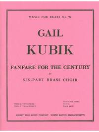 GAIL KUBIK: FANFARE FOR THE CENTURY (SEXTET-BRASS)
