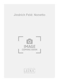 JINDRICH FELD: NONETTO (ENSEMBLE-MIXED 8 OR MORE)