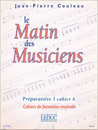 JEAN-PIERRE COULEAU : LE MATIN DES MUSICIENS - PREPARATOIRE 1, VOL.A