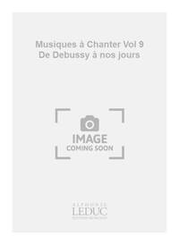 PIERRE-YVES LEVEL & ALAIN LOUVIER : MUSIQUES A CHANTER VOL 9 : DE DEBUSSY A NOS JOURS - CYCLE 3