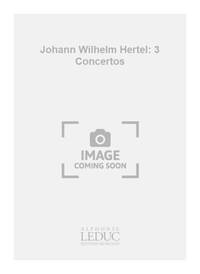 JOHANN WILHELM HERTEL: 3 CONCERTOS (TRUMPET & ORCHESTRA) TROMPETTE