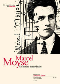 WYE: MARCEL MOYSE UN HOMME EXTRAORDINAIRE, UNE BIOGRAPHIE MUSICALE