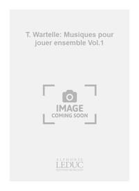 T. WARTELLE: MUSIQUES POUR JOUER ENSEMBLE VOL.1 (CLARINET ENSEMBLE)