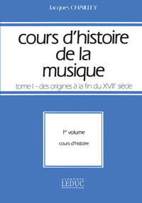 COURS D'HISTOIRE DE LA MUSIQUE TOME 1 VOLUME 1 :DES ORIGINES A LA FIN DU 17 SIECLE