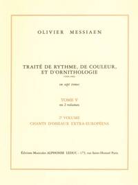 OLIVIER MESSIAEN : TRAITE DE RYTHME, DE COULEUR ET D'ORNITHOLOGIE - TOME 5 - VOLUME 2