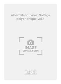 ALBERT MANOUVRIER: SOLFEGE POLYPHONIQUE VOL.1 (CHORAL)