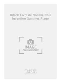BITSCH LIVRE DE NOEMIE NO 5 INVENTION GAMMES PIANO BOOK PIANO