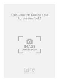 ALAIN LOUVIER: ETUDES POUR AGRESSEURS VOL.6 (ORGAN)