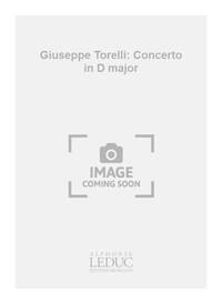 GIUSEPPE TORELLI: CONCERTO IN D MAJOR (TRUMPET & ORCHESTRA) TROMPETTE