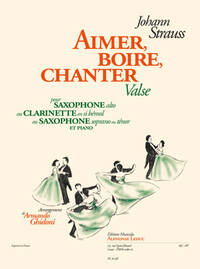 JOHANN STRAUSS: AIMER, BOIRE, CHANTER (SAXOPHONE/PIANO ACCOMPANIMENT)