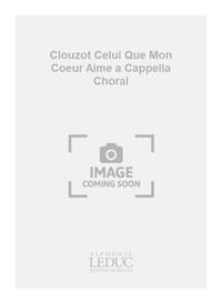 CLOUZOT CELUI QUE MON COEUR AIME 3 PART A CAPPELLA CHORAL