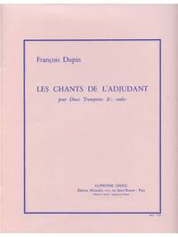 FRANCOIS DUPIN: LES CHANTS DE L'ADJUTANT (TRUMPETS 2)