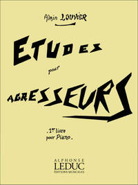 ALAIN LOUVIER : ETUDES POUR AGRESSEURS, 1ER LIVRE - RECUEIL - PIANO