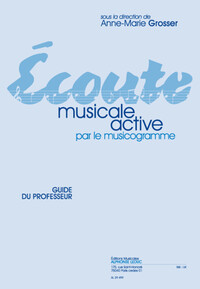 ANNE-MARIE GROSSER : ECOUTE MUSICALE ACTIVE PAR LE MUSICOGRAMME - GUIDE DU PROFESSEUR