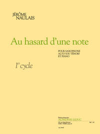 NAULAIS: AU HASARD D'UNE NOTE CYCLE 1 (SAXOPHONE ALTO OU TENOR)