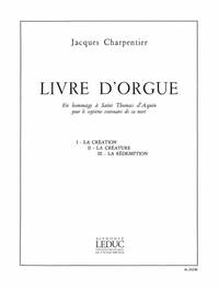 JACQUES CHARPENTIER: LIVRE D'ORGUE EN HOMMAGE A THOMAS D'AQUIN (ORGAN)