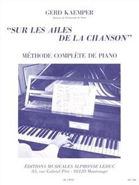 GERD KAEMPER: SUR LES AILES DE LA CHANSON (COMPLETE METHOD OF THE PIANO) PIANO