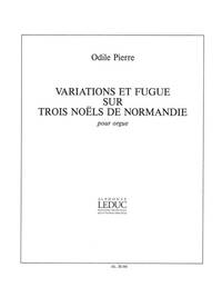 ODILE PIERRE: VARIATIONS ET FUGUE SUR TROIS NOELS DE NORMANDIE (ORGAN)