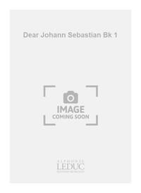 DEAR JOHANN SEBASTIAN BK 1