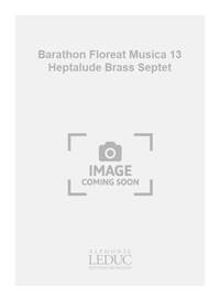 BARATHON FLOREAT MUSICA 13 HEPTALUDE BRASS SEPTET SCORE/PARTS