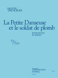 DELACROIX: LA PETITE DANSEUSE ET LE SOLDAT DE PLOMB (FIN DE CYCLE 1) POUR FLUTE ET PIANO