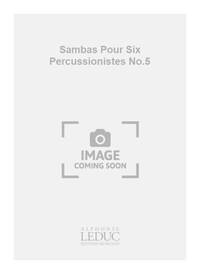 JACQUES CHARPENTIER: SAMBAS POUR SIX PERCUSSIONISTES NO.5 (PERCUSSION ENSEMBLE)